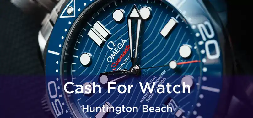 Cash For Watch Huntington Beach