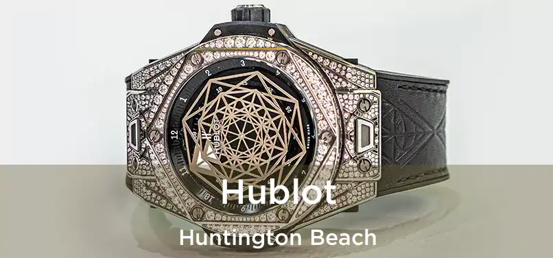 Hublot Huntington Beach