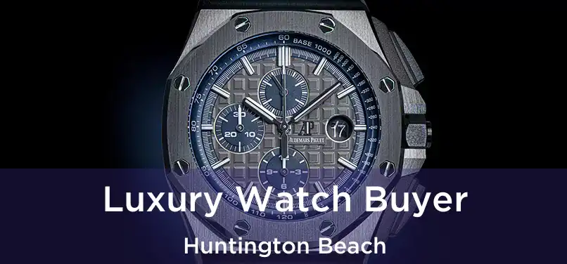 Luxury Watch Buyer Huntington Beach