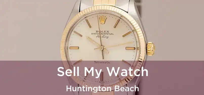 Sell My Watch Huntington Beach