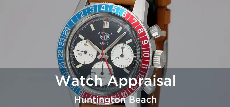 Watch Appraisal Huntington Beach