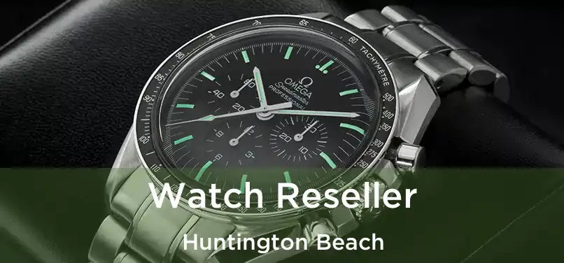 Watch Reseller Huntington Beach