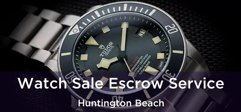 Watch Sale Escrow Service Huntington Beach