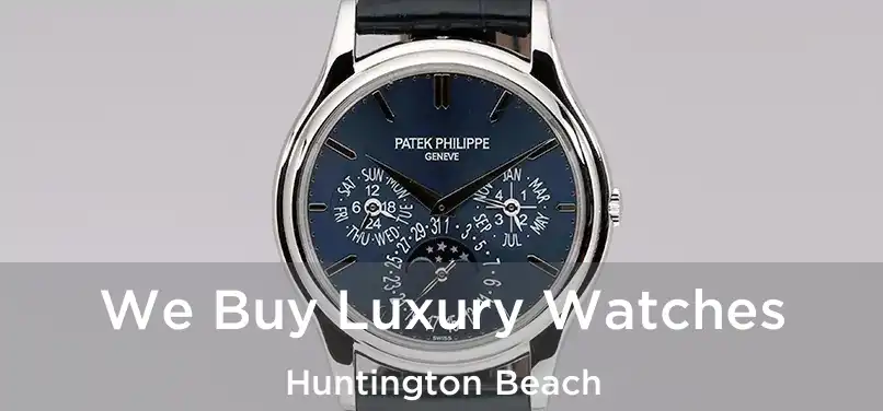 We Buy Luxury Watches Huntington Beach